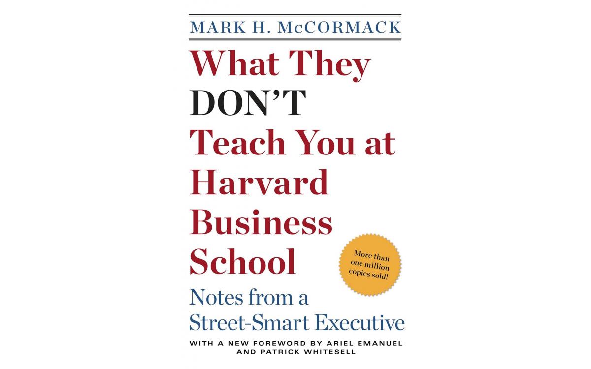 What They Don’t Teach You at Harvard Business School - Mark H. McCormack [Tóm tắt]